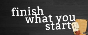 Finish what you start!